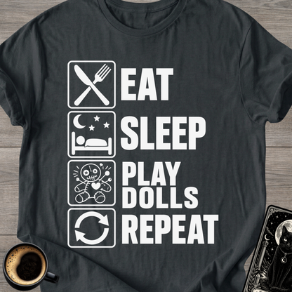 Eat Sleep Play Dolls Repeat - T-Shirt