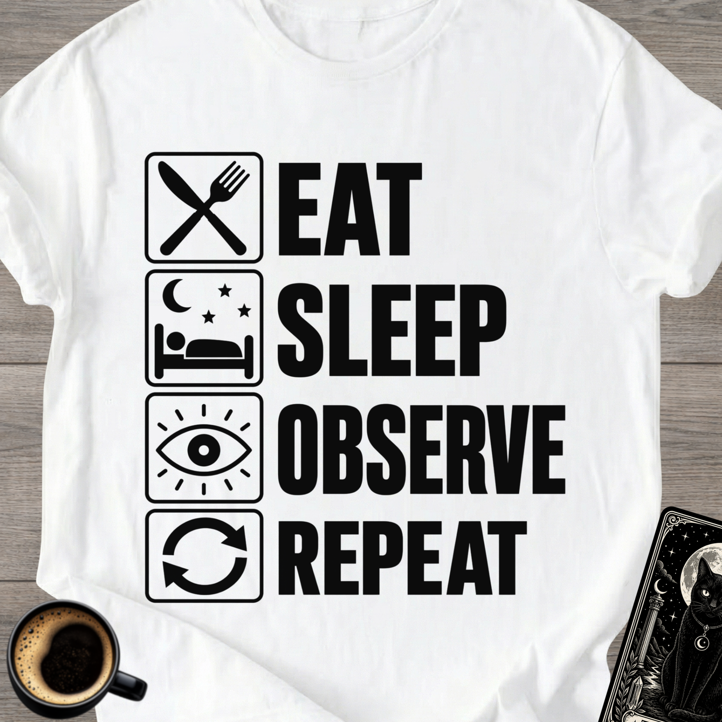 Eat . Sleep . Observe . Repeat T-Shirt