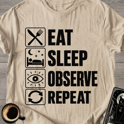 Eat . Sleep . Observe . Repeat T-Shirt