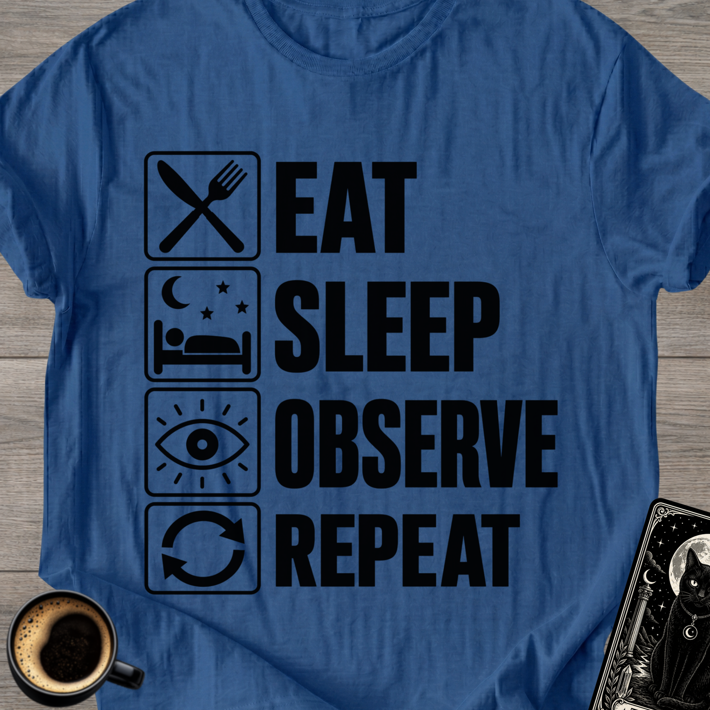 Eat . Sleep . Observe . Repeat T-Shirt