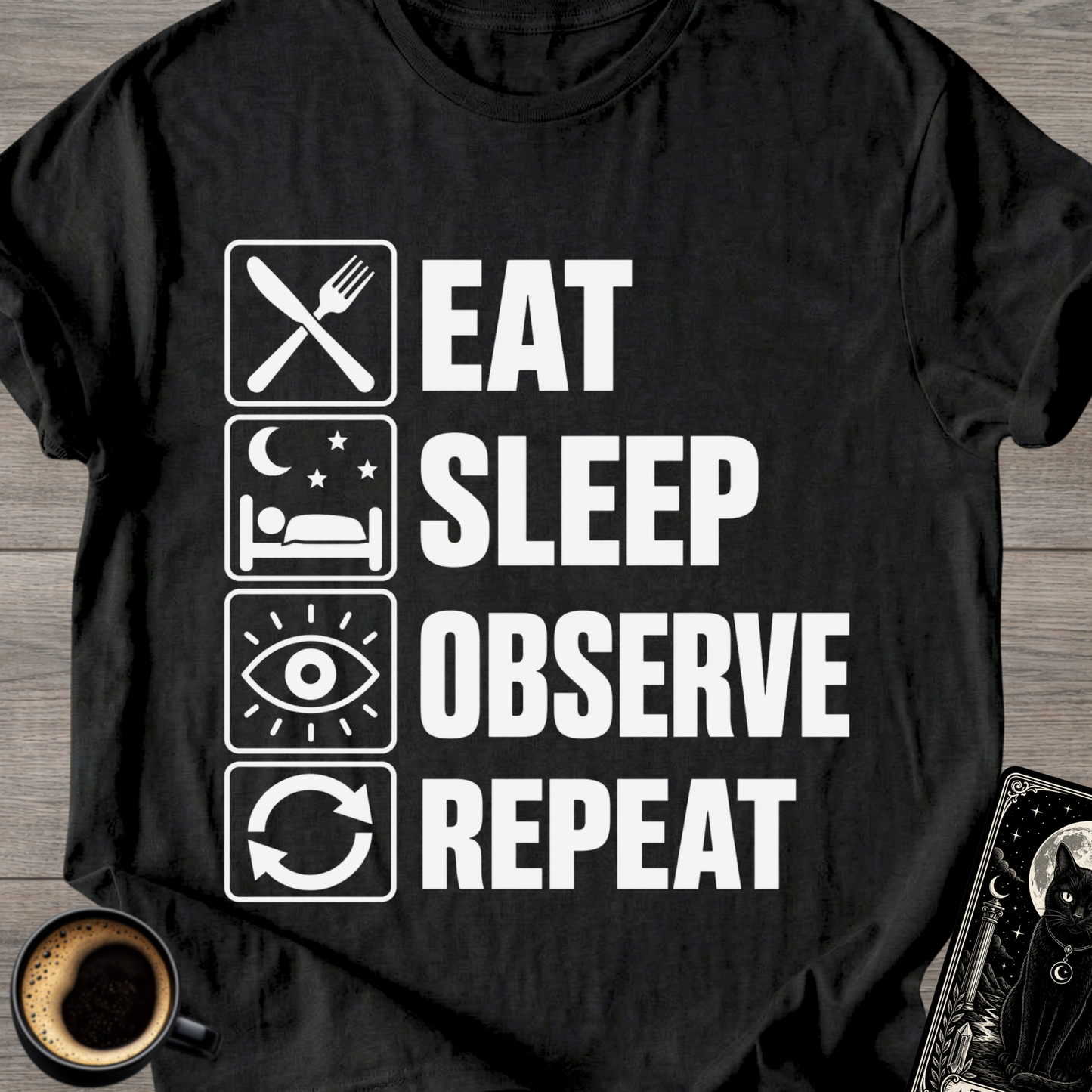 Eat Sleep Observe Repeat - T-Shirt