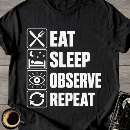 Eat Sleep Observe Repeat - T-Shirt