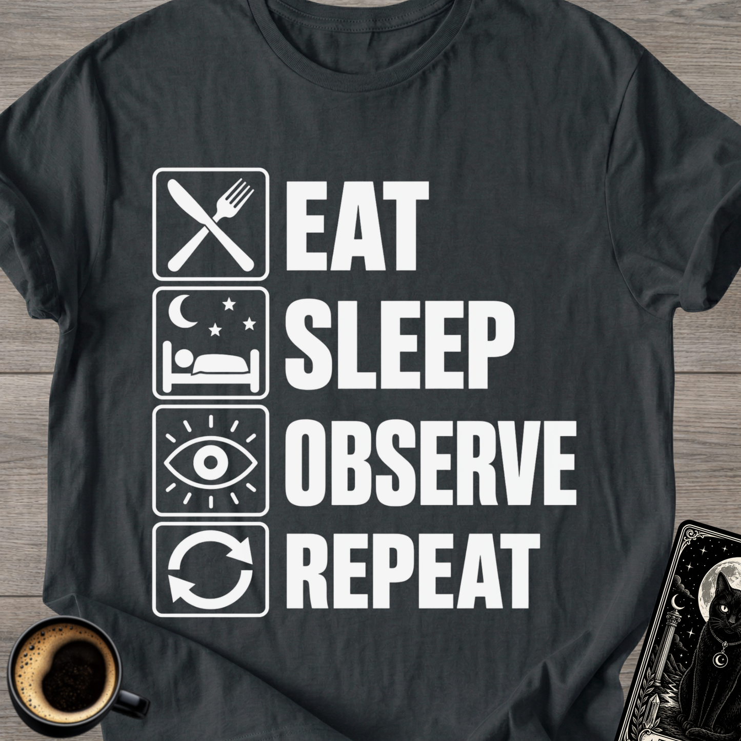 Eat Sleep Observe Repeat - T-Shirt