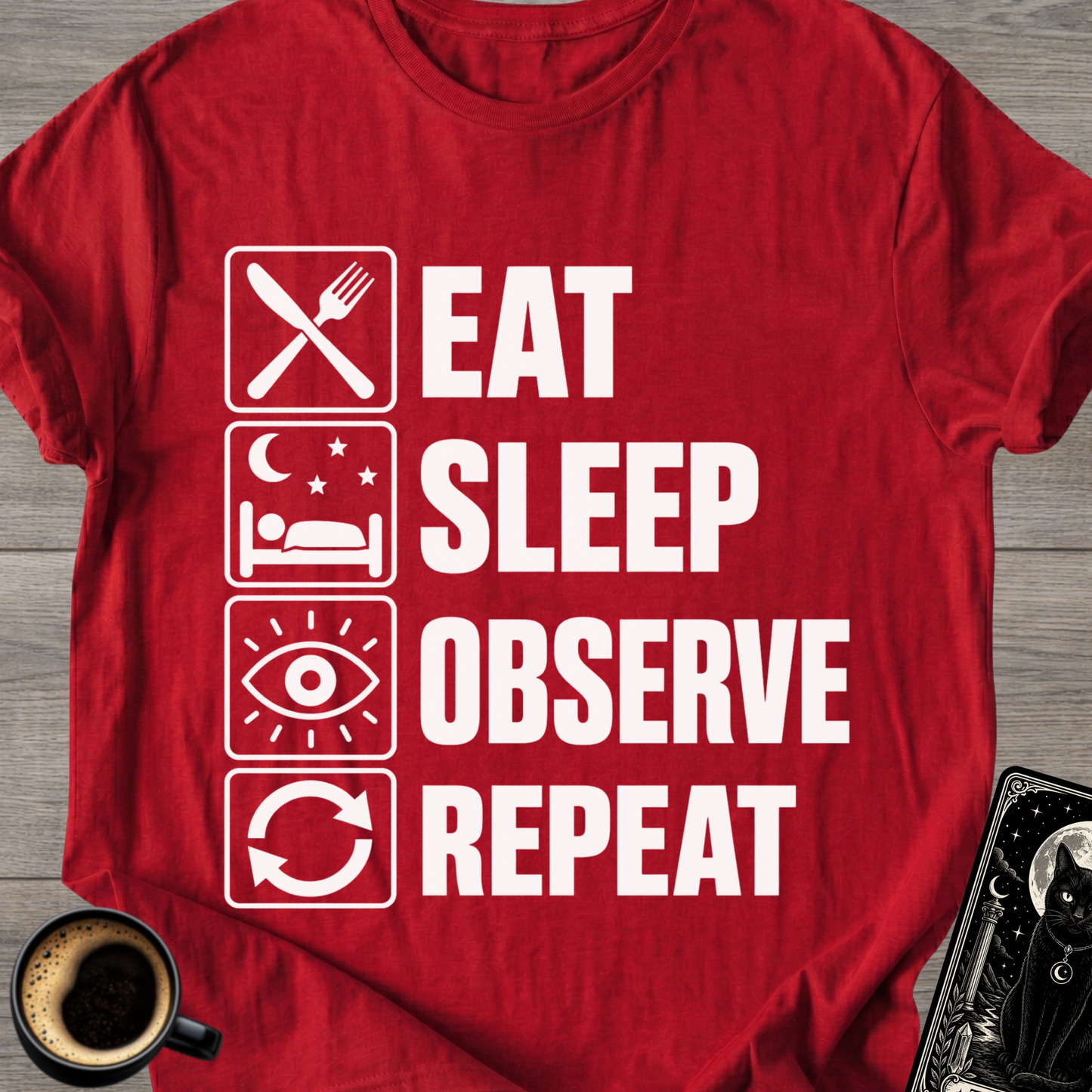 Eat Sleep Observe Repeat - T-Shirt