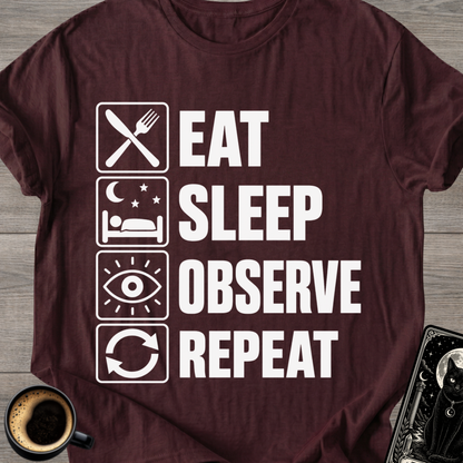 Eat Sleep Observe Repeat - T-Shirt