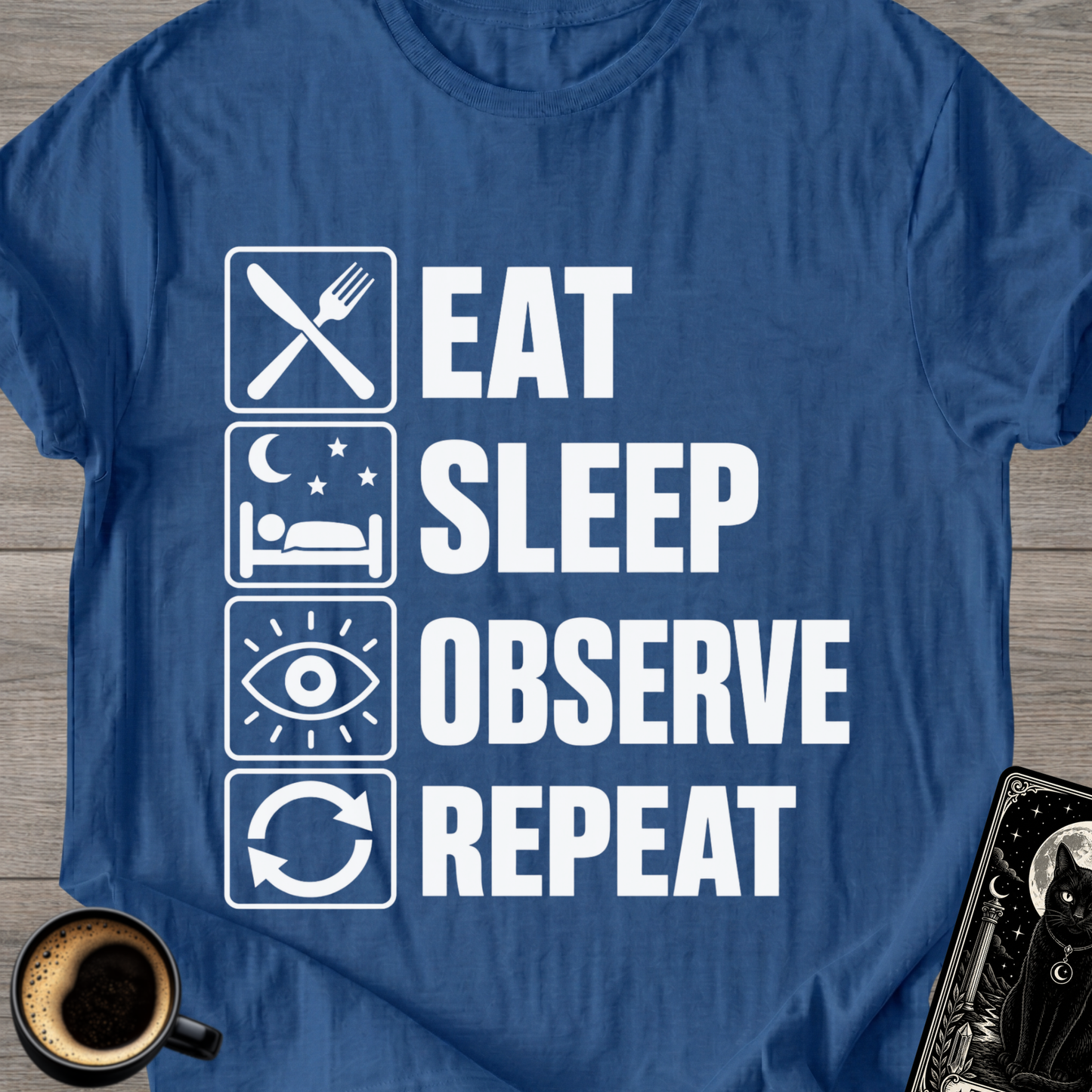 Eat Sleep Observe Repeat - T-Shirt