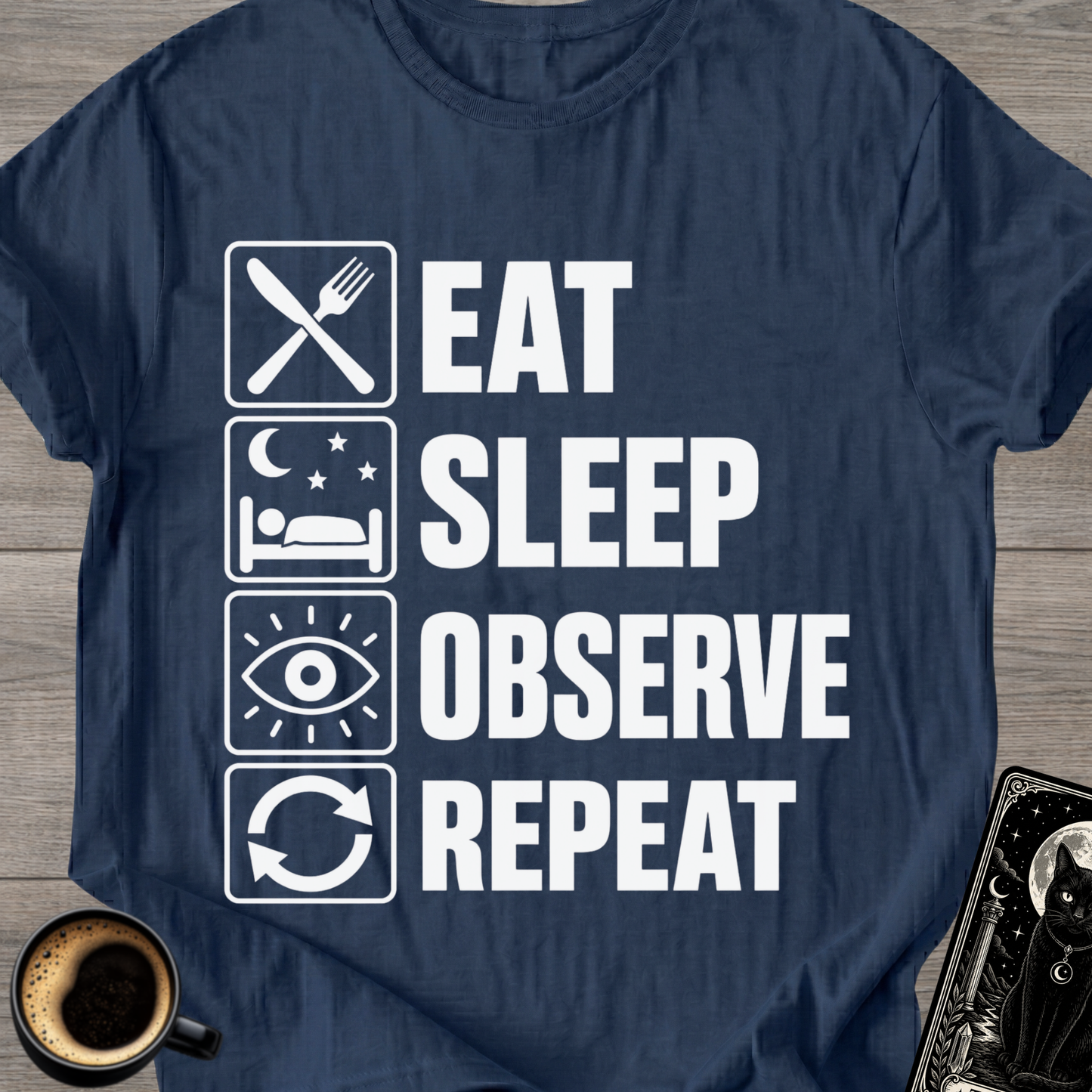 Eat Sleep Observe Repeat - T-Shirt