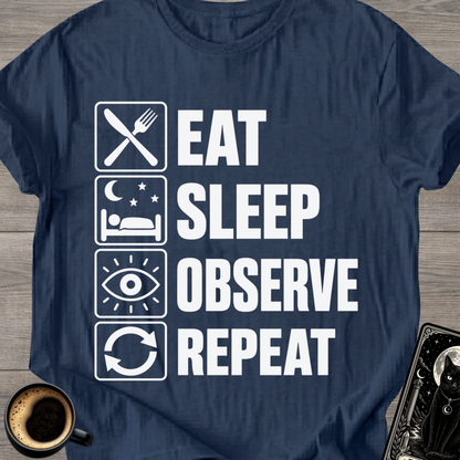 Eat Sleep Observe Repeat - T-Shirt