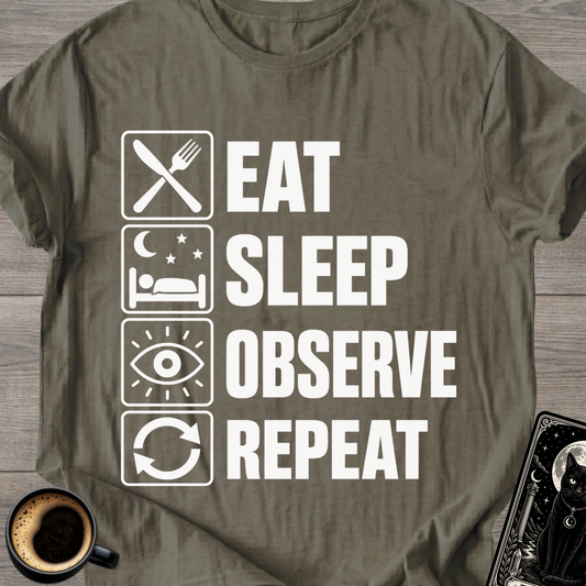Eat Sleep Observe Repeat - T-Shirt