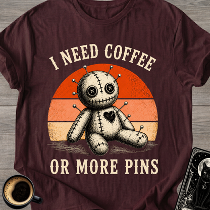 I Need Coffee Or More Pins T-Shirt