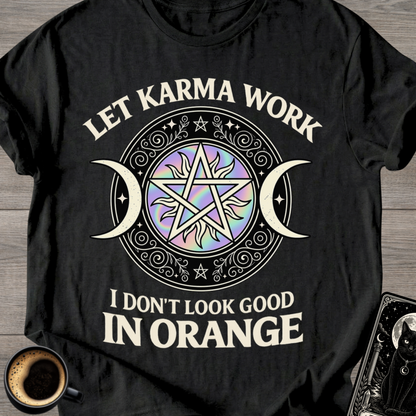 I Don't Look Good in Orange Karma T-Shirt