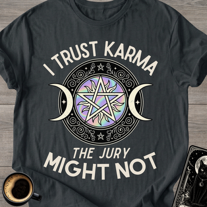 I Trust Karma T‑Shirt ('The Jury Might Not')