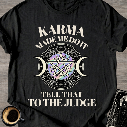 Karma Made Me Do It - T-Shirt
