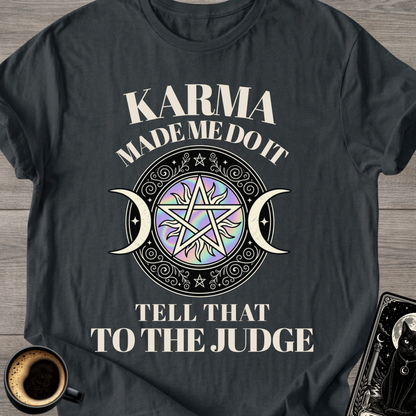 Karma Made Me Do It - T-Shirt