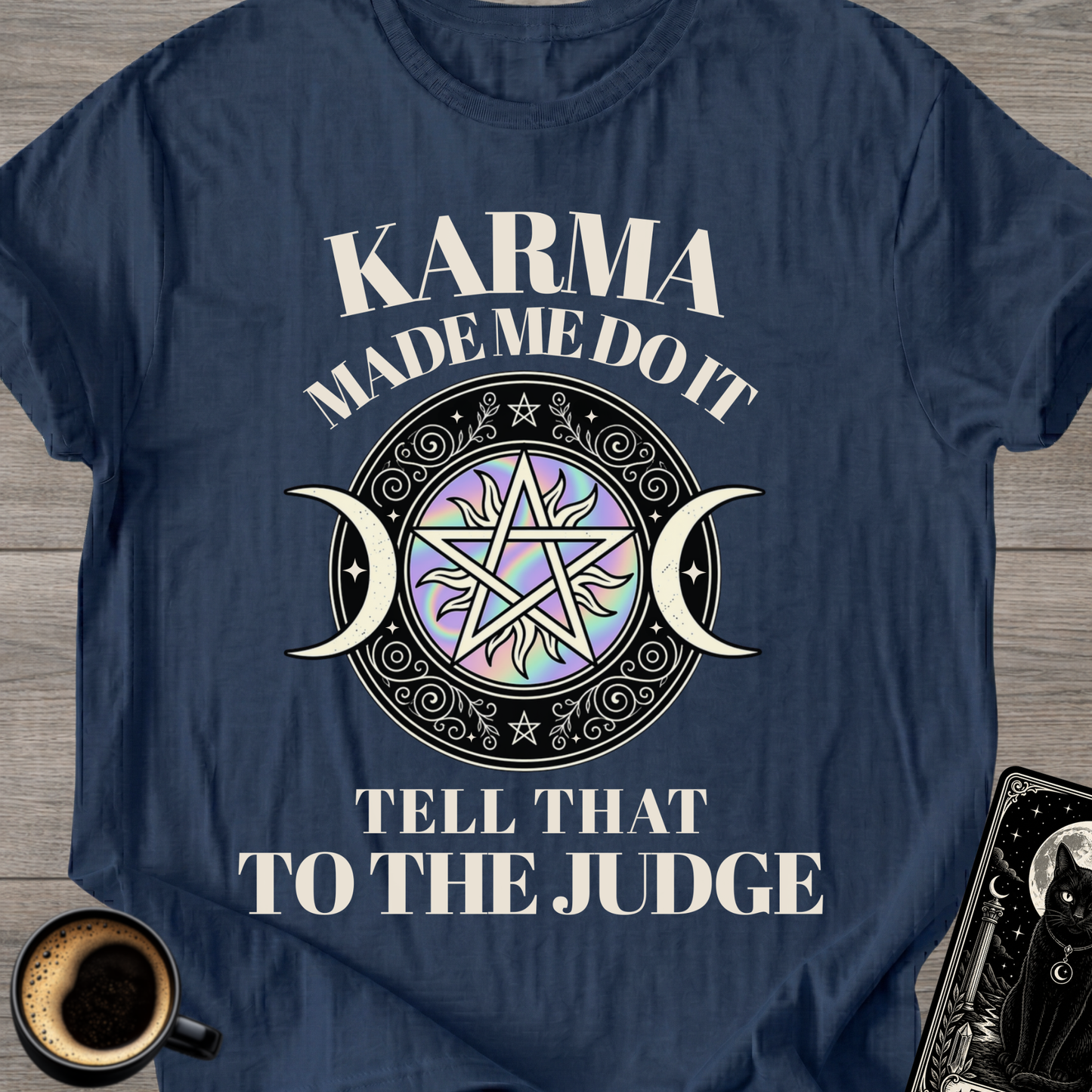 Karma Made Me Do It - T-Shirt