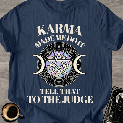 Karma Made Me Do It - T-Shirt