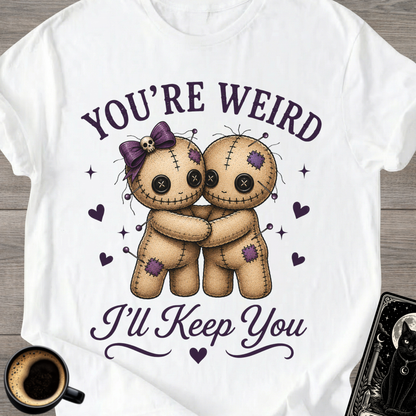 You’re Weird, I’ll Keep You Voodoo Couple T-Shirt