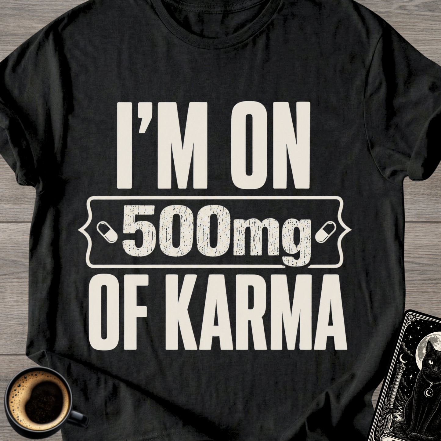 I'm On 500mg Of Karma T-Shirt