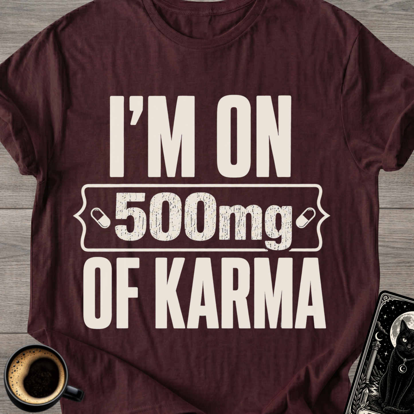 I'm On 500mg Of Karma T-Shirt