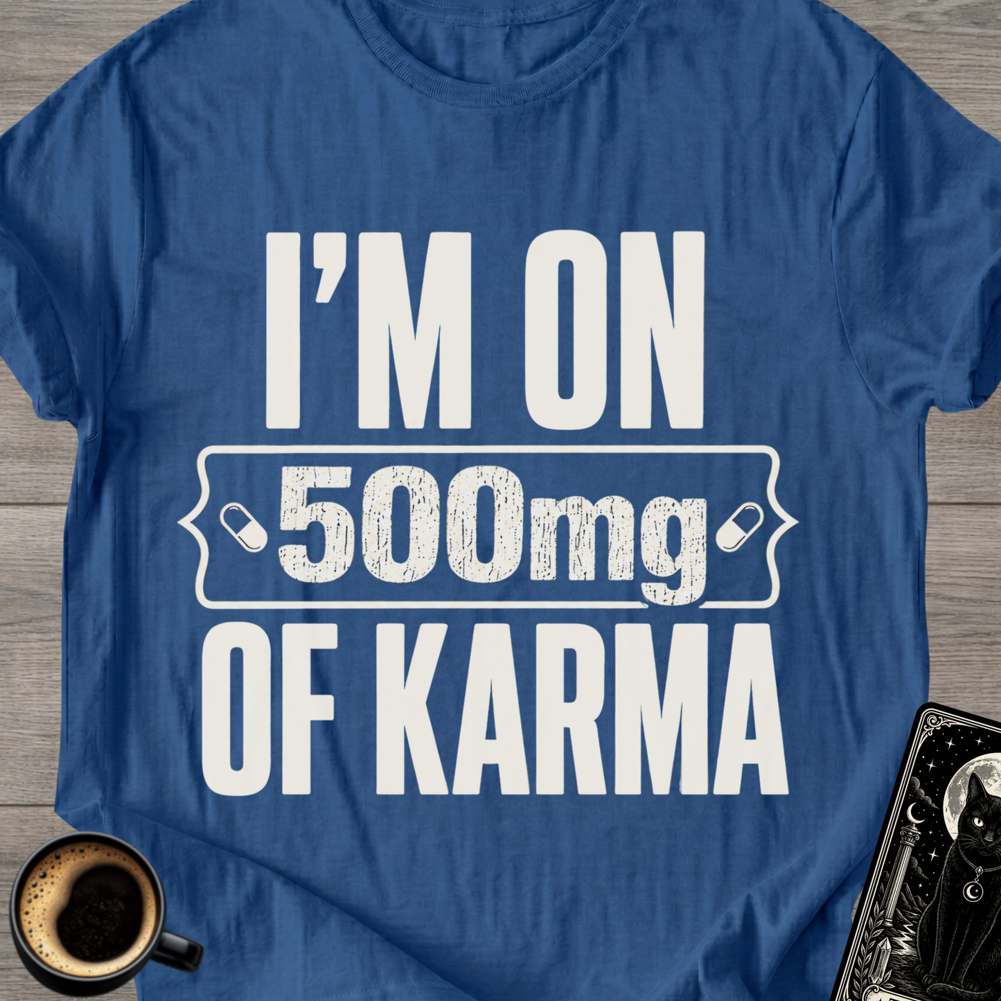 I'm On 500mg Of Karma T-Shirt