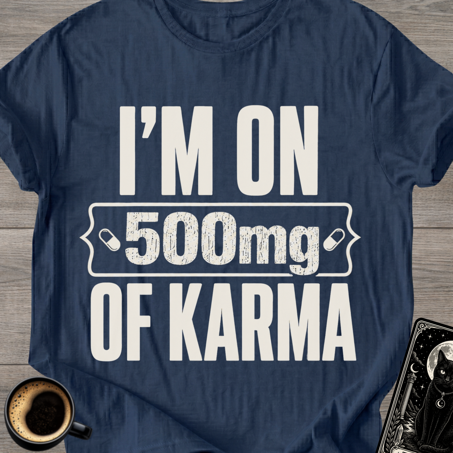 I'm On 500mg Of Karma T-Shirt