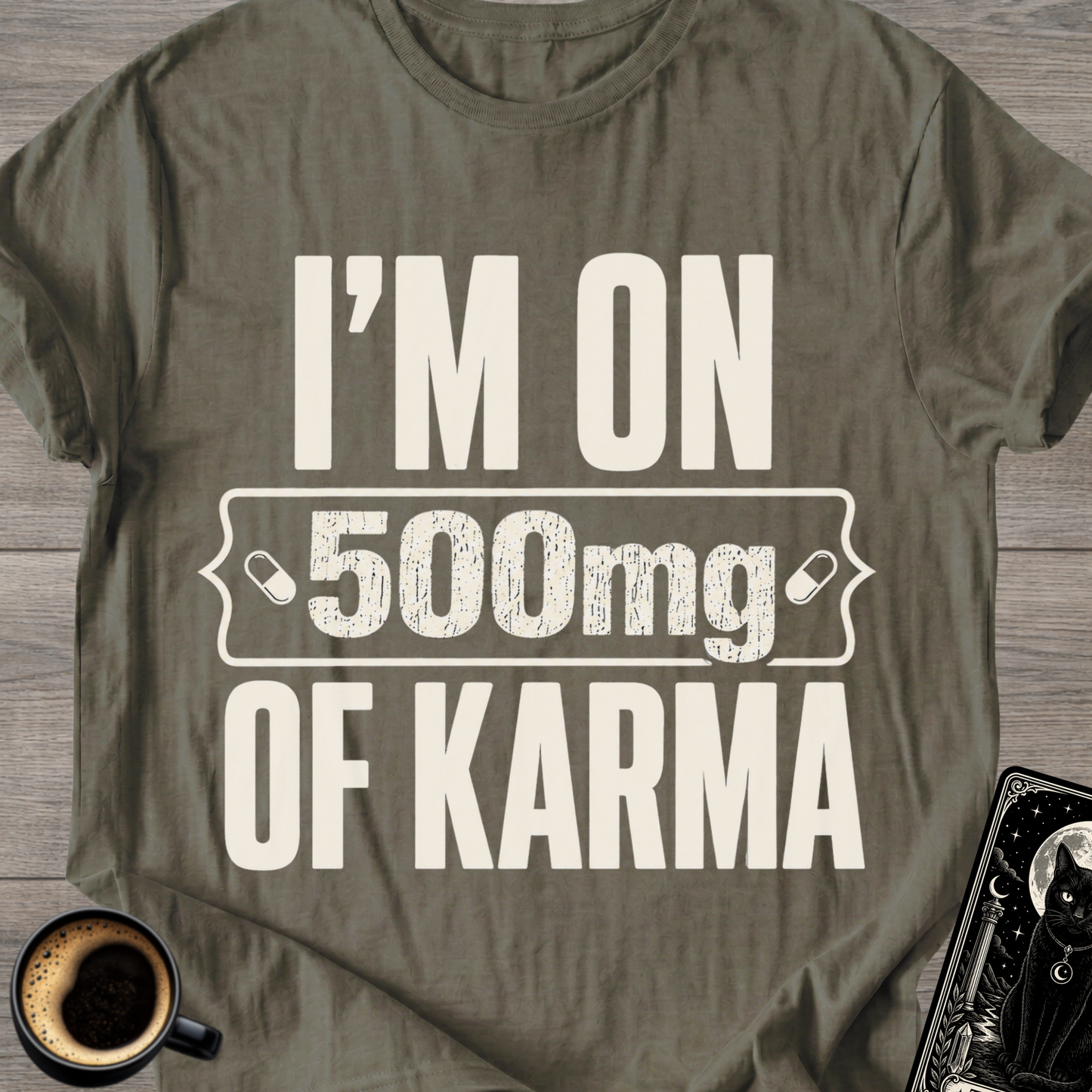 I'm On 500mg Of Karma T-Shirt