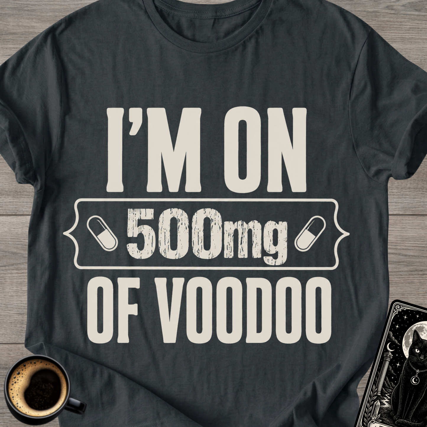 I'm On 500mg Of Voodoo T-Shirt