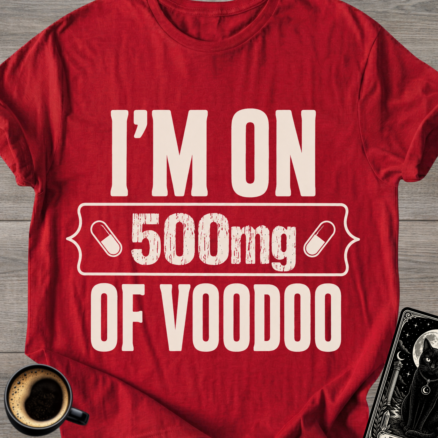I'm On 500mg Of Voodoo T-Shirt