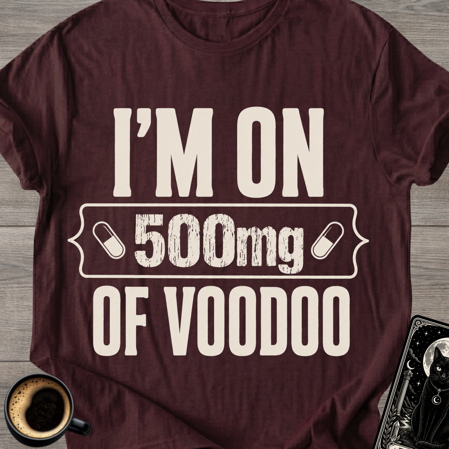 I'm On 500mg Of Voodoo T-Shirt