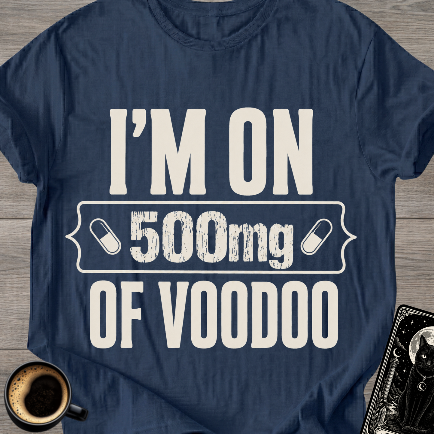 I'm On 500mg Of Voodoo T-Shirt