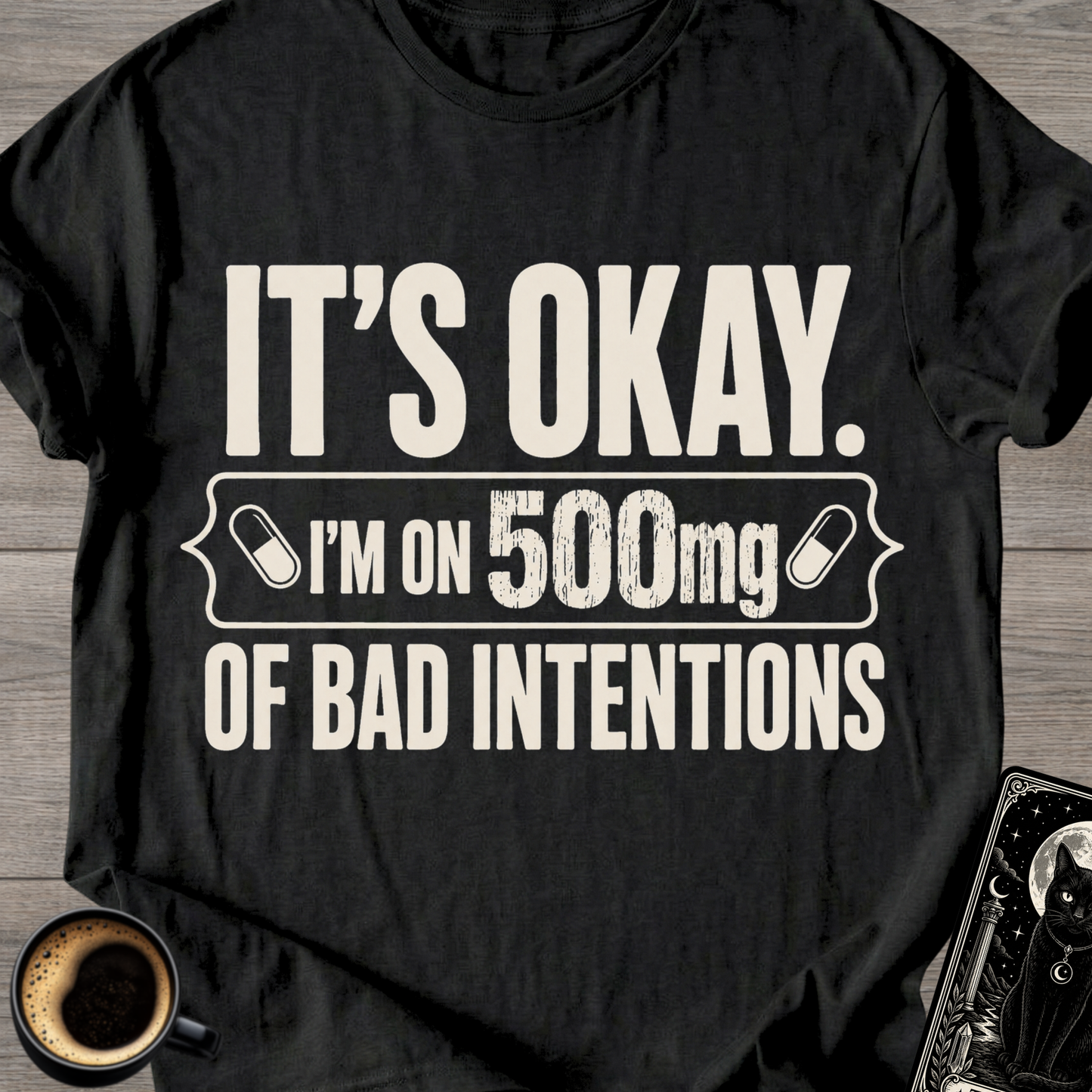 I'm on 500mg of Bad Intentions T-Shirt