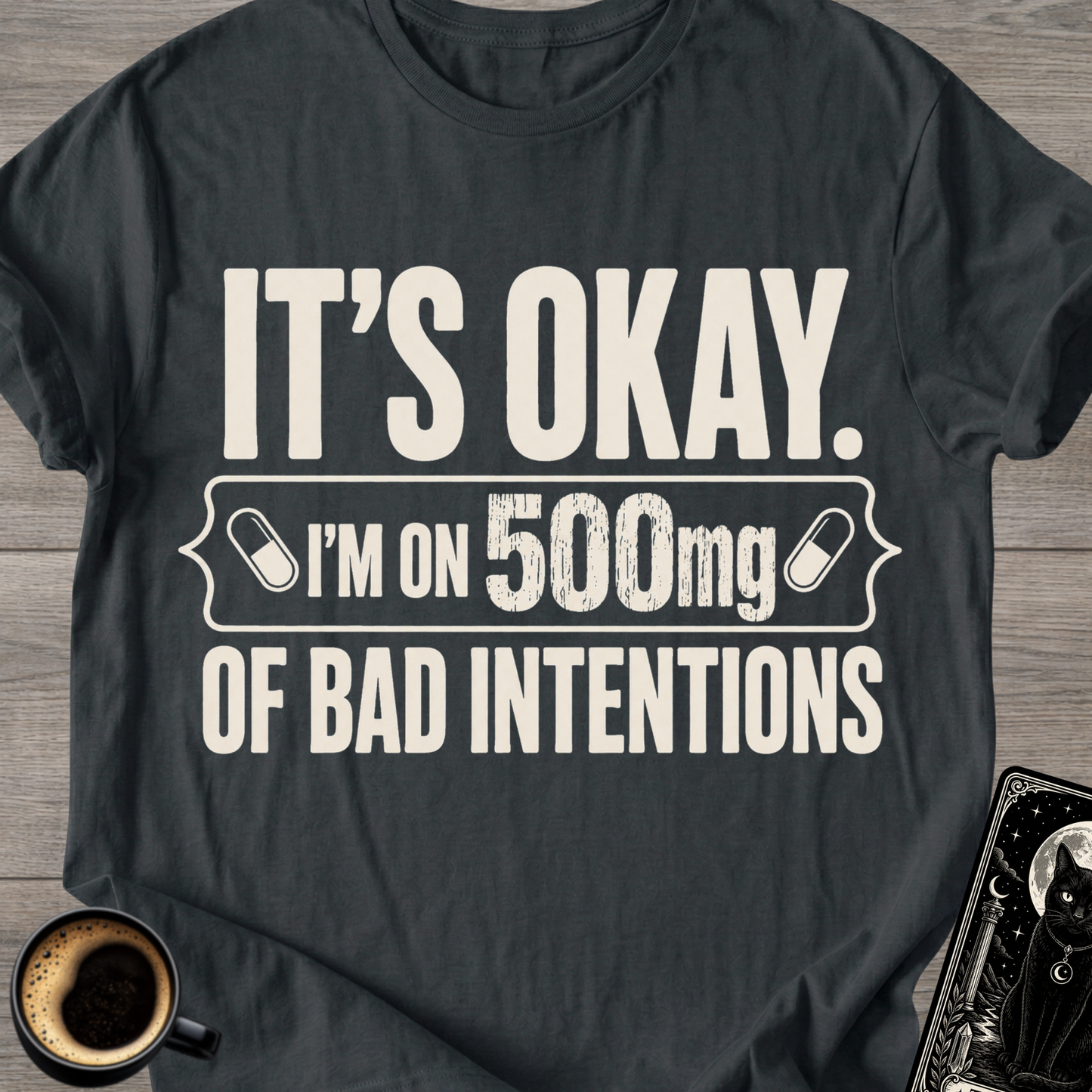 I'm on 500mg of Bad Intentions T-Shirt