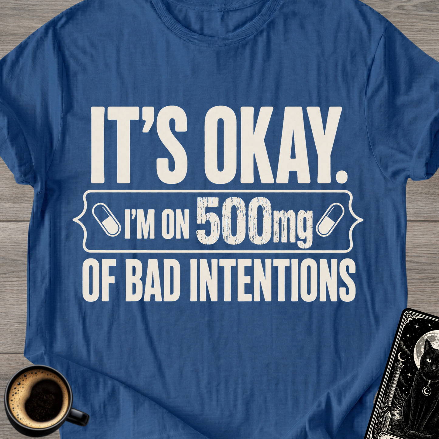 I'm on 500mg of Bad Intentions T-Shirt
