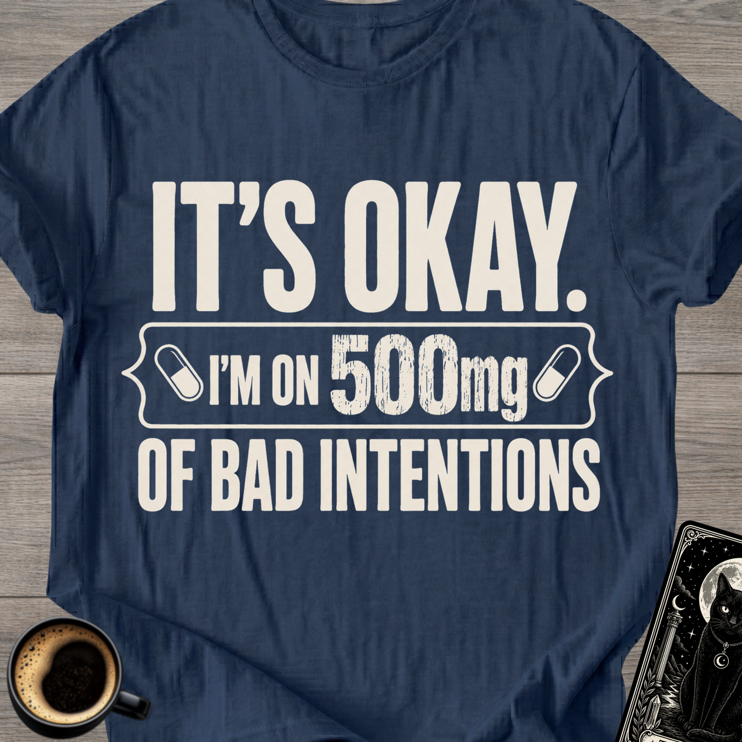 I'm on 500mg of Bad Intentions T-Shirt