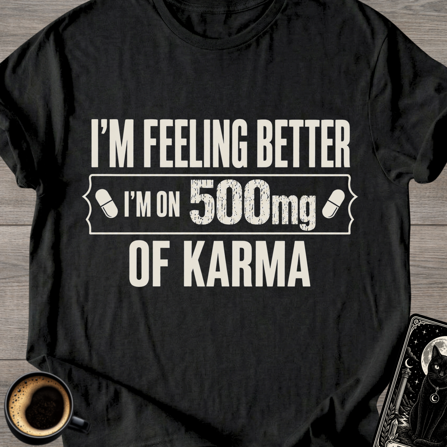 I’m Feeling Better Karma T-Shirt