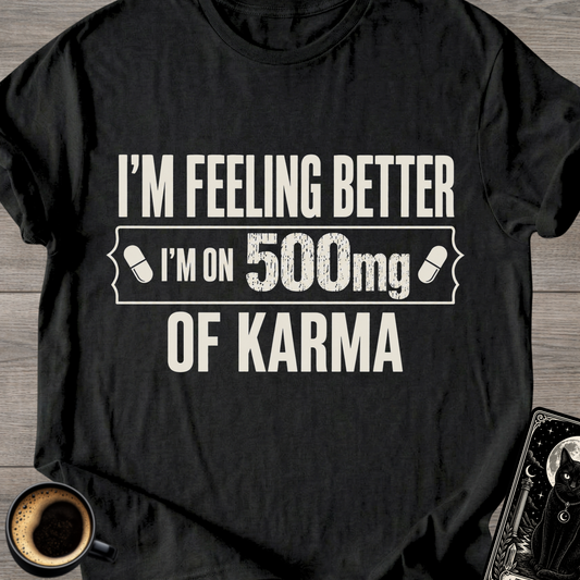 I’m Feeling Better Karma T-Shirt