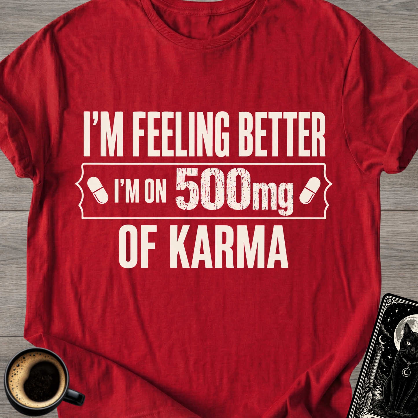 I’m Feeling Better Karma T-Shirt