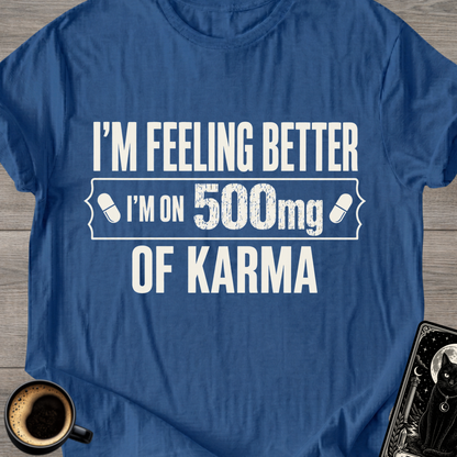 I’m Feeling Better Karma T-Shirt