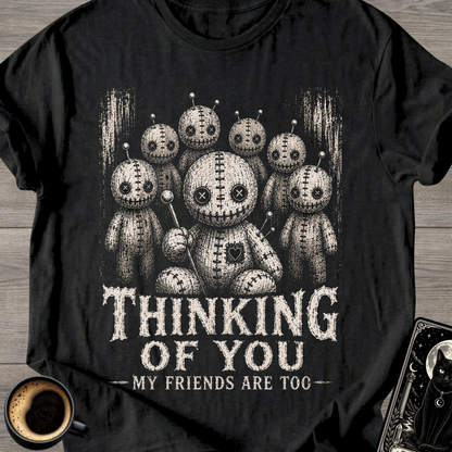 Thinking of You (My Friends Are Too) T-Shirt