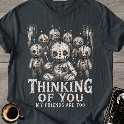 Thinking of You (My Friends Are Too) T-Shirt