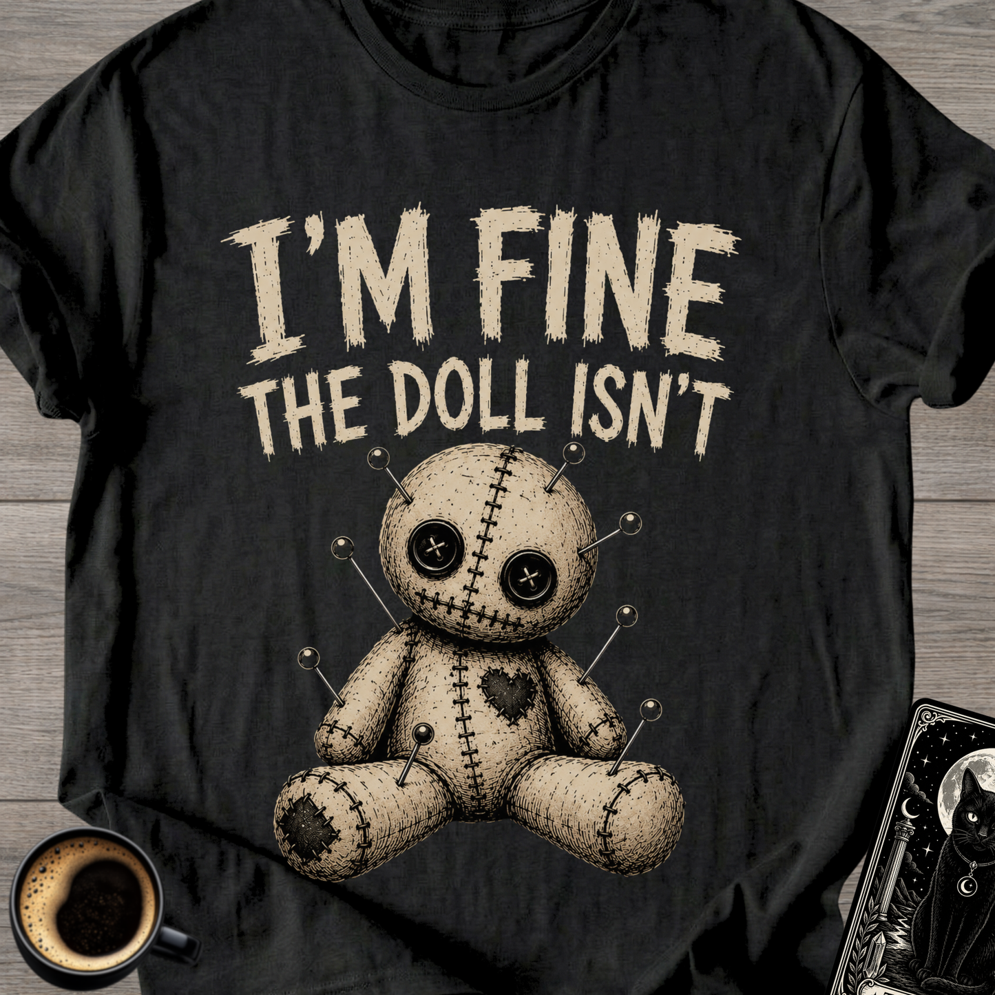 I'm Fine The Doll Isn’t - T‑Shirt
