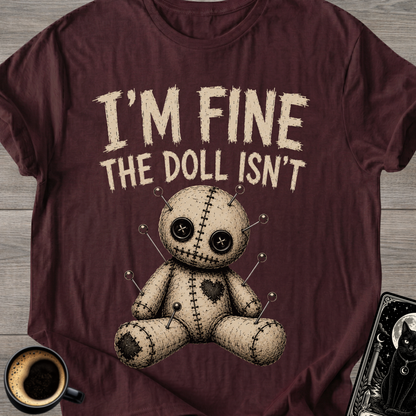 I'm Fine The Doll Isn’t - T‑Shirt