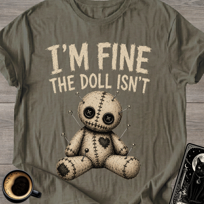 I'm Fine The Doll Isn’t - T‑Shirt