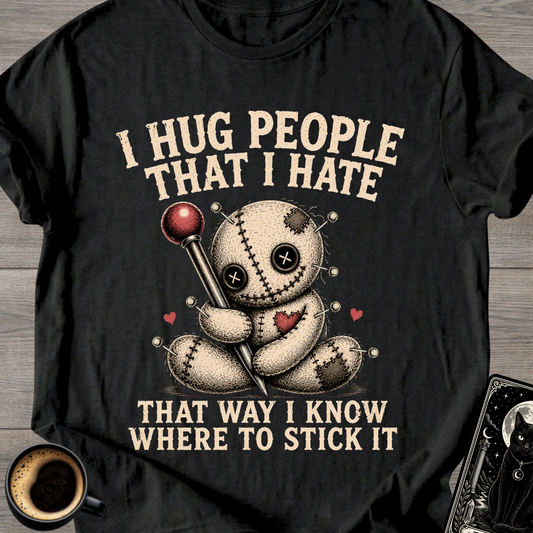 I Hug People That I Hate Voodoo T-Shirt
