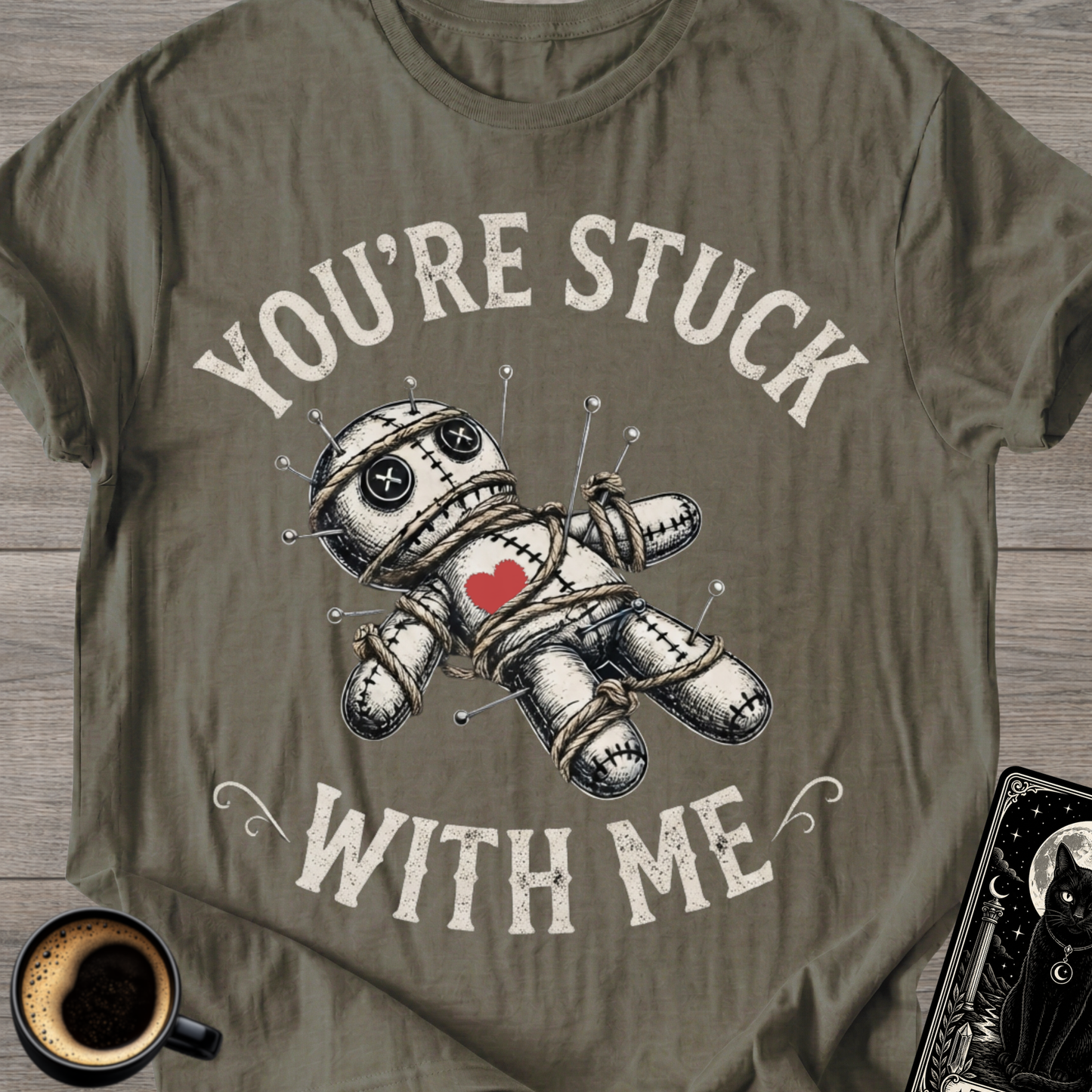 You're Stuck With Me Voodoo T-Shirt