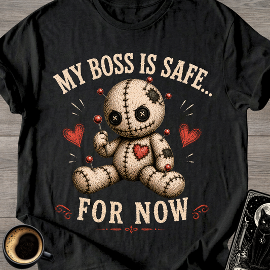 My Boss Is Safe... For Now T-Shirt