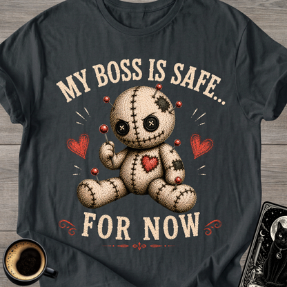 My Boss Is Safe... For Now T-Shirt