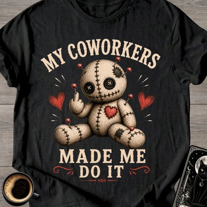 My Coworkers Made Me Do It T-Shirt