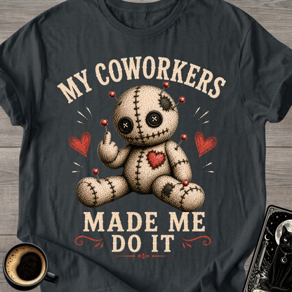 My Coworkers Made Me Do It T-Shirt