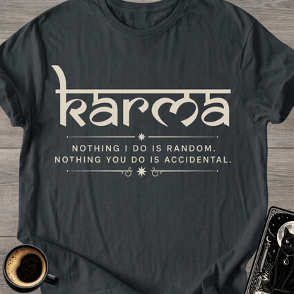 Nothing I Do Is Random Karma T-Shirt